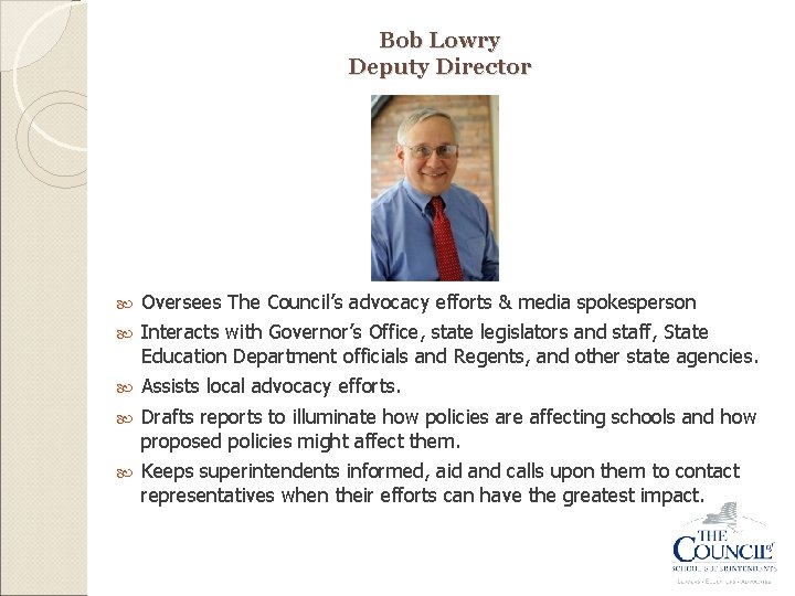 Bob Lowry Deputy Director Oversees The Council’s advocacy efforts & media spokesperson Interacts with