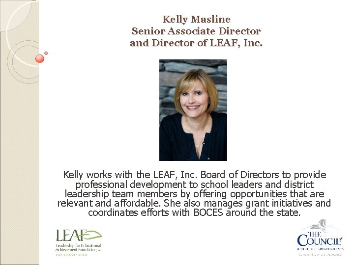 Kelly Masline Senior Associate Director and Director of LEAF, Inc. Kelly works with the