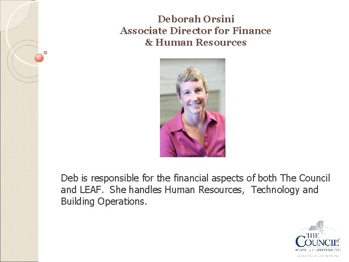 Deborah Orsini Associate Director for Finance & Human Resources Deb is responsible for the