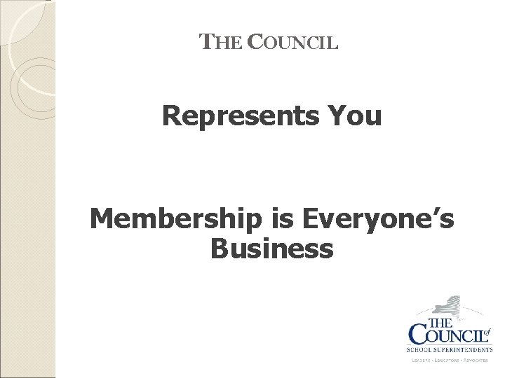 THE COUNCIL Represents You Membership is Everyone’s Business 