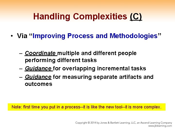 Handling Complexities (C) • Via “Improving Process and Methodologies” – Coordinate multiple and different
