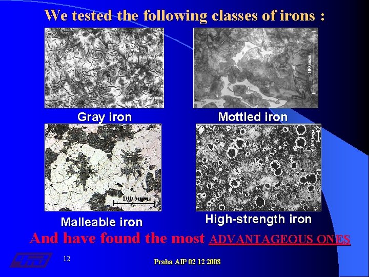 We tested the following classes of irons : Gray iron Malleable iron Mottled iron