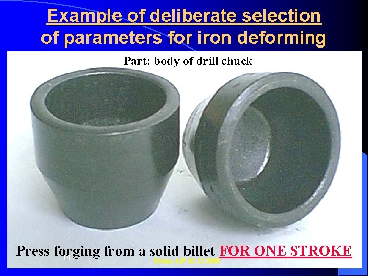 Example of deliberate selection of parameters for iron deforming Part: body of drill chuck