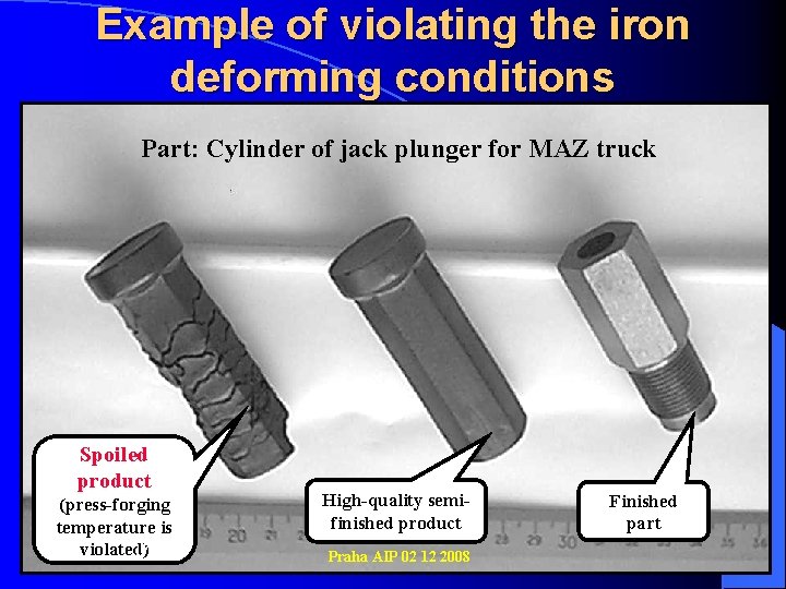 Example of violating the iron deforming conditions Part: Cylinder of jack plunger for MAZ