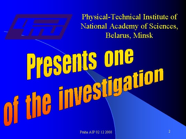 Physical-Technical Institute of National Academy of Sciences, Belarus, Minsk Praha AIP 02 12 2008