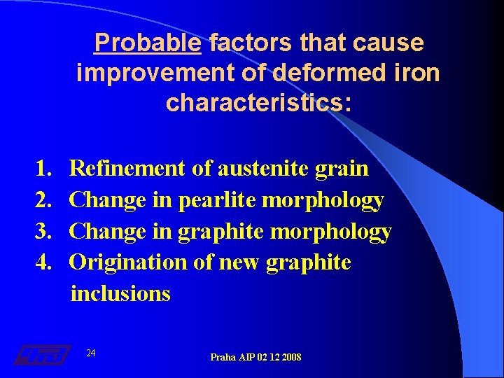 Probable factors that cause improvement of deformed iron characteristics: 1. 2. 3. 4. Refinement