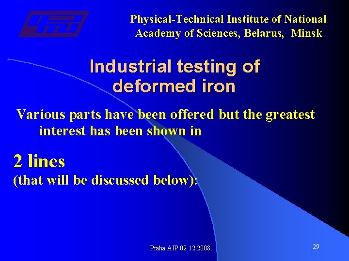 Physical-Technical Institute of National Academy of Sciences, Belarus, Minsk Industrial testing of deformed iron