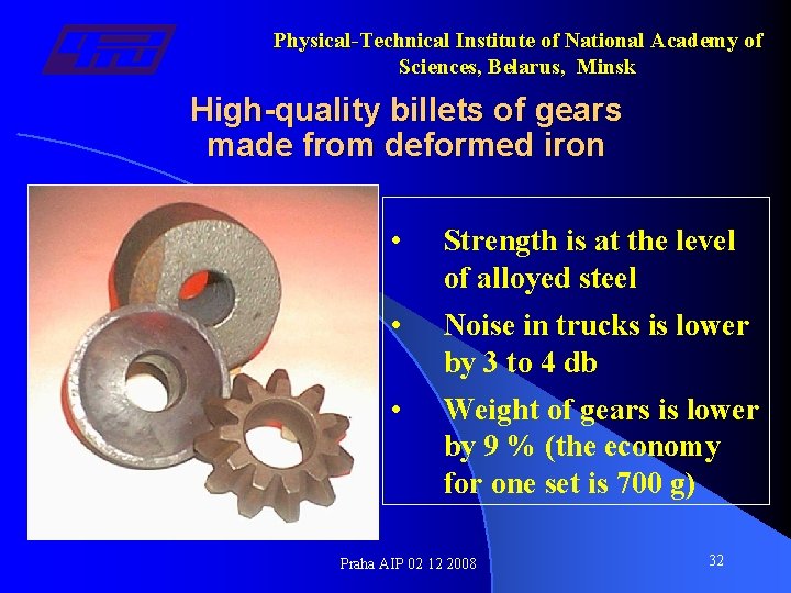 Physical-Technical Institute of National Academy of Sciences, Belarus, Minsk High-quality billets of gears made