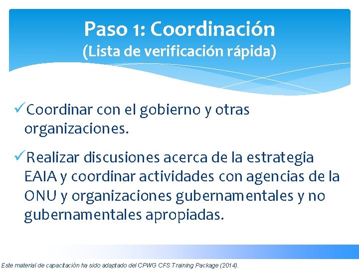 Paso 1: Coordinación (Lista de verificación rápida) üCoordinar con el gobierno y otras organizaciones.