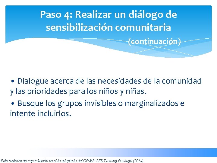 Paso 4: Realizar un diálogo de sensibilización comunitaria (continuación) • Dialogue acerca de las