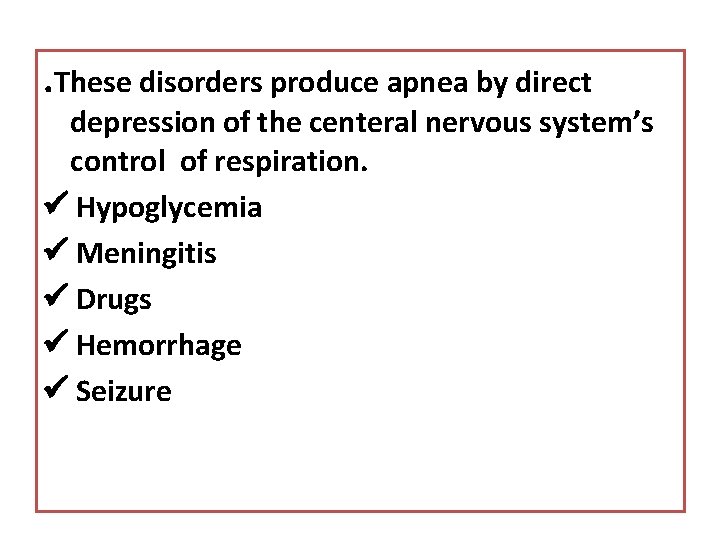 . These disorders produce apnea by direct depression of the centeral nervous system’s control