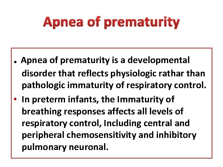 Apnea of prematurity is a developmental disorder that reflects physiologic rathar than pathologic immaturity