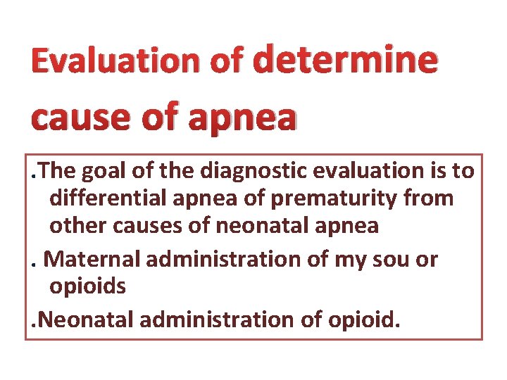 Evaluation of determine cause of apnea. The goal of the diagnostic evaluation is to
