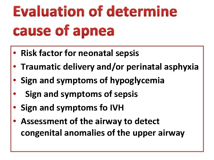 Evaluation of determine cause of apnea • • • Risk factor for neonatal sepsis