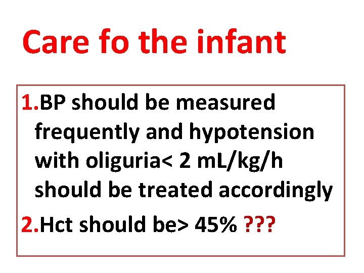 Care fo the infant 1. BP should be measured frequently and hypotension with oliguria<