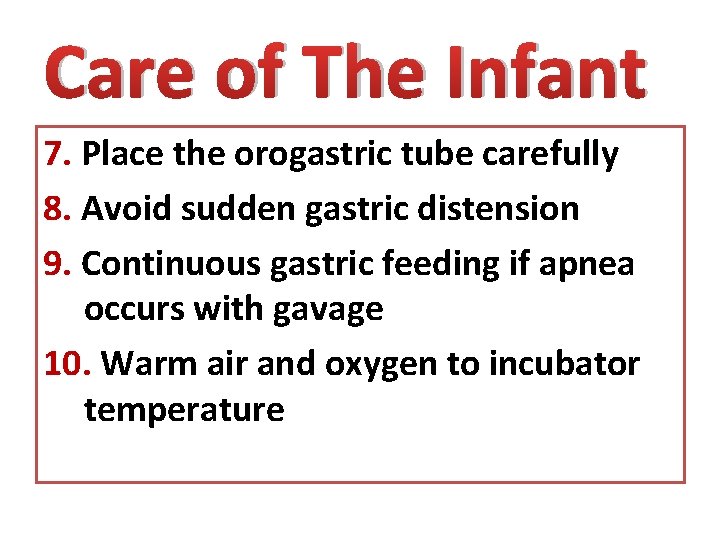 Care of The Infant 7. Place the orogastric tube carefully 8. Avoid sudden gastric