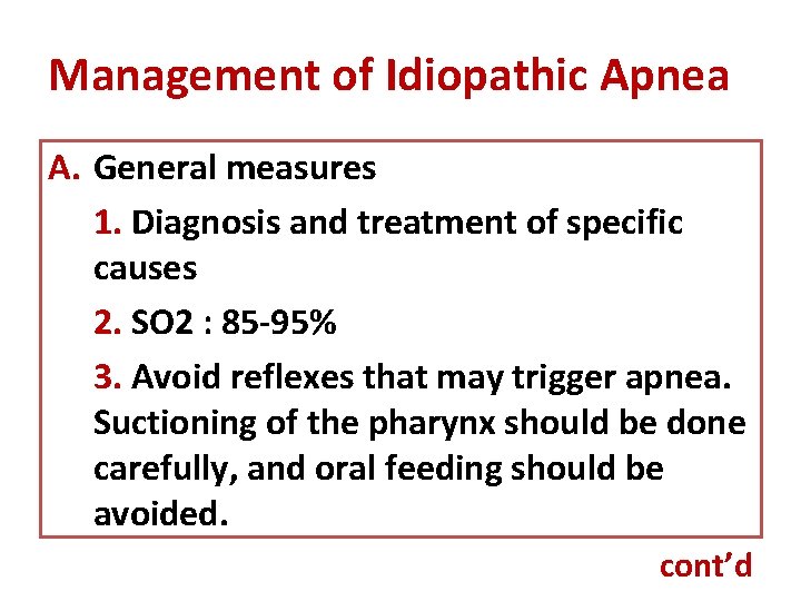 Management of Idiopathic Apnea A. General measures 1. Diagnosis and treatment of specific causes