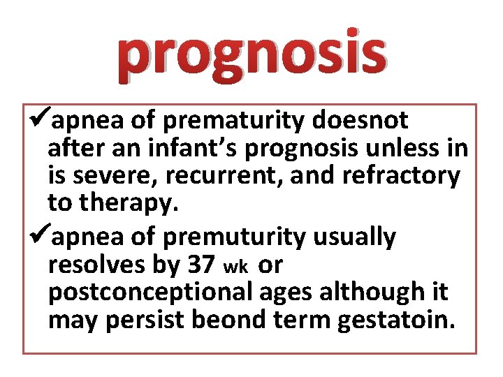 prognosis apnea of prematurity doesnot after an infant’s prognosis unless in is severe, recurrent,