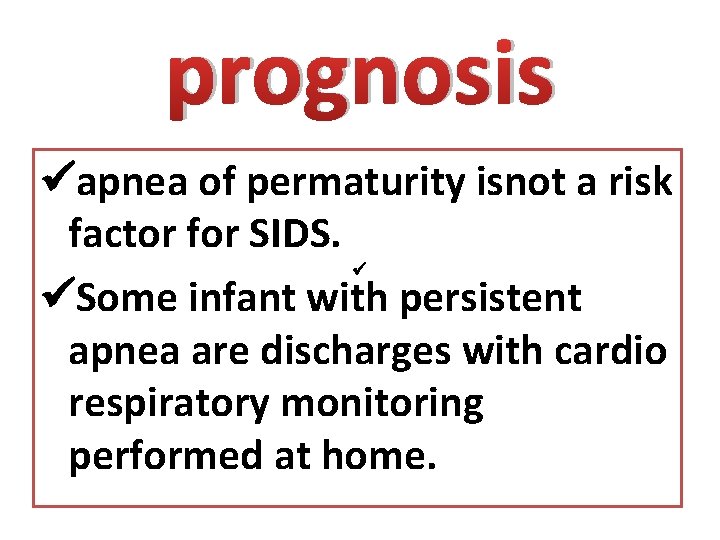 prognosis apnea of permaturity isnot a risk factor for SIDS. Some infant with persistent