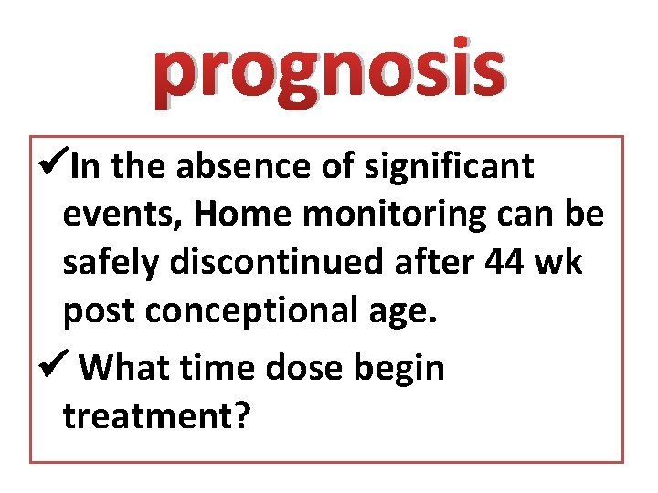 prognosis In the absence of significant events, Home monitoring can be safely discontinued after