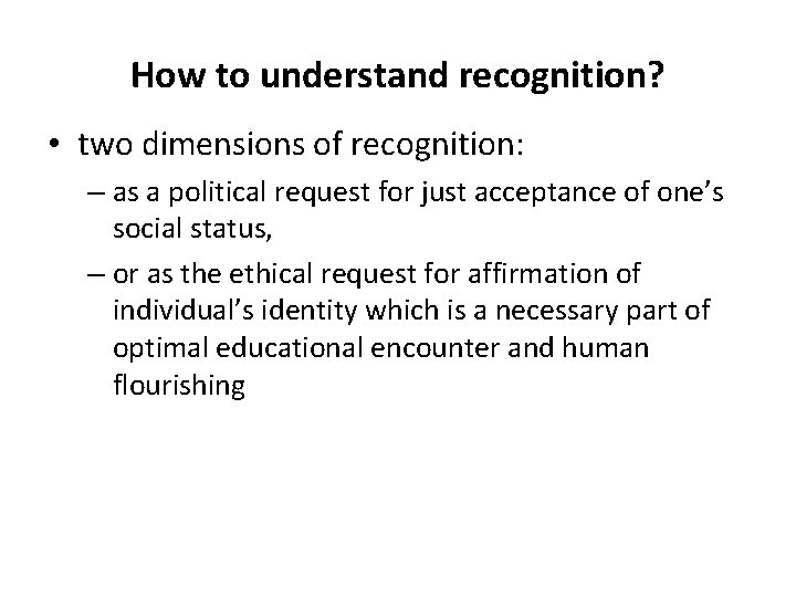 How to understand recognition? • two dimensions of recognition: – as a political request
