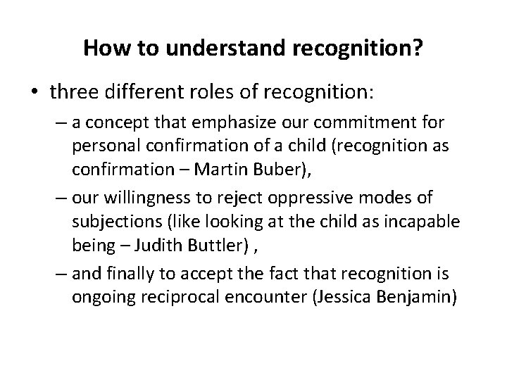 How to understand recognition? • three different roles of recognition: – a concept that