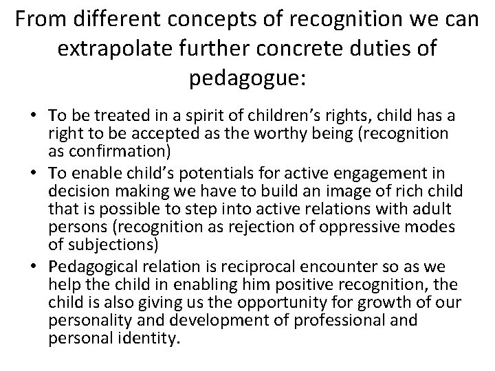 From different concepts of recognition we can extrapolate further concrete duties of pedagogue: •