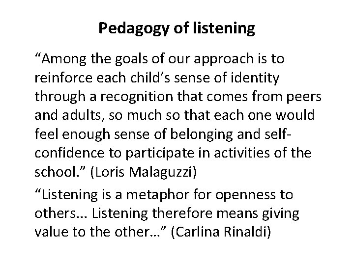 Pedagogy of listening “Among the goals of our approach is to reinforce each child’s