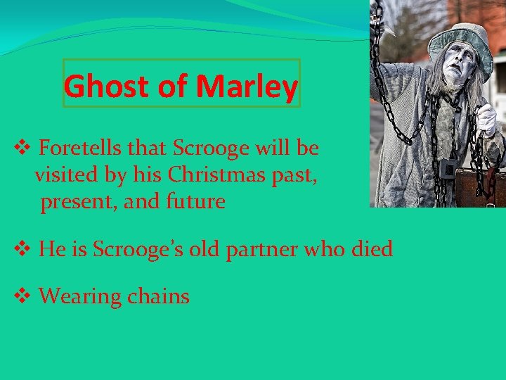 Ghost of Marley v Foretells that Scrooge will be visited by his Christmas past,