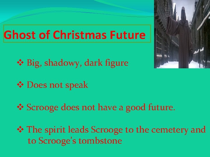 Ghost of Christmas Future v Big, shadowy, dark figure v Does not speak v