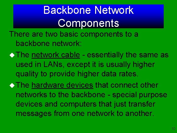 Backbone Network Components There are two basic components to a backbone network: u The