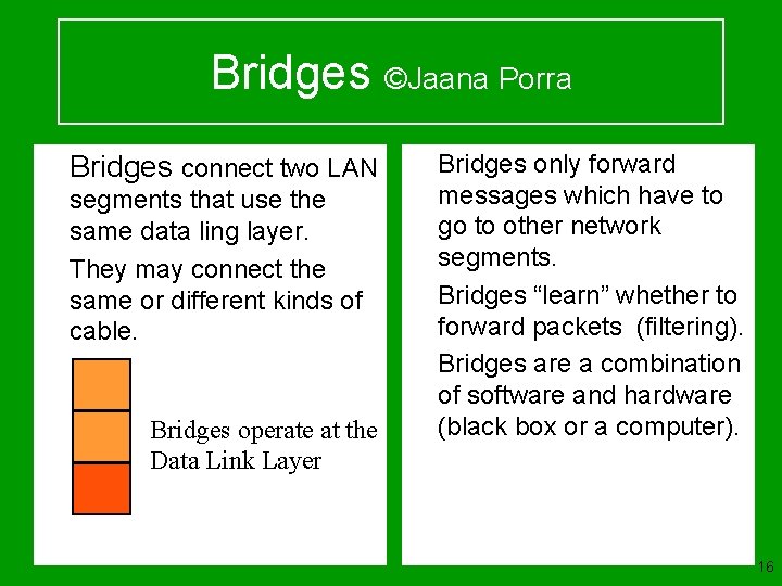 Bridges ©Jaana Porra u Bridges connect two LAN u segments that use the same