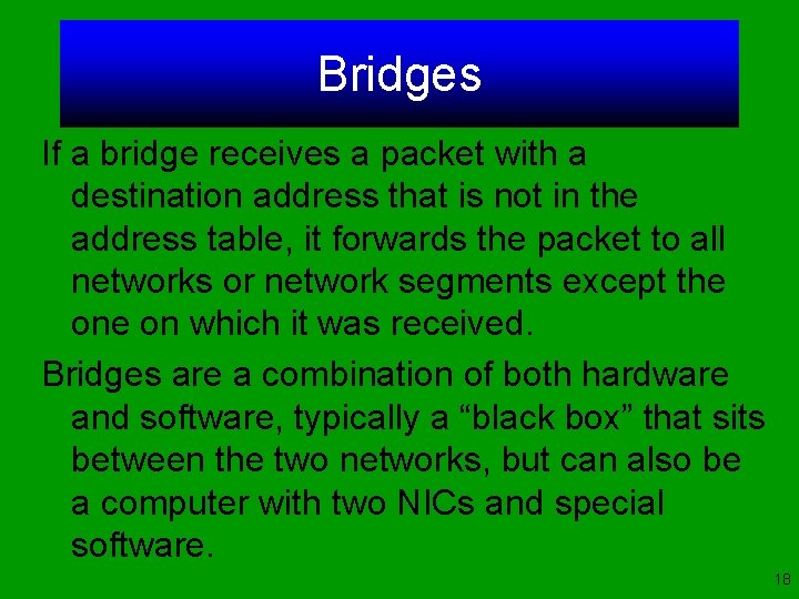 Bridges If a bridge receives a packet with a destination address that is not