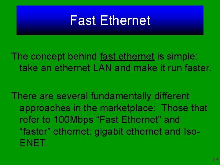 Fast Ethernet The concept behind fast ethernet is simple: take an ethernet LAN and