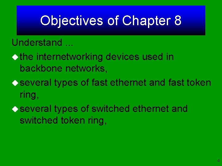 Objectives of Chapter 8 Understand. . . u the internetworking devices used in backbone