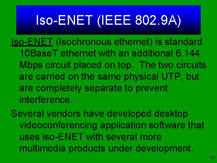 Iso-ENET (IEEE 802. 9 A) Iso-ENET (Isochronous ethernet) is standard 10 Base. T ethernet