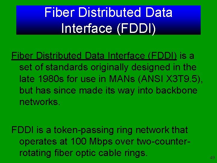 Fiber Distributed Data Interface (FDDI) is a set of standards originally designed in the