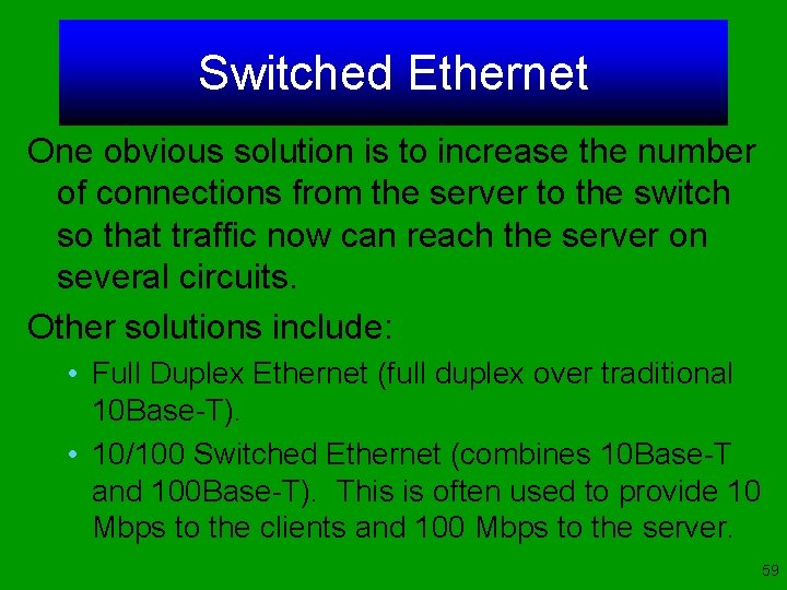 Switched Ethernet One obvious solution is to increase the number of connections from the
