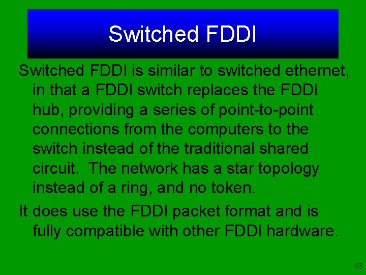 Switched FDDI is similar to switched ethernet, in that a FDDI switch replaces the