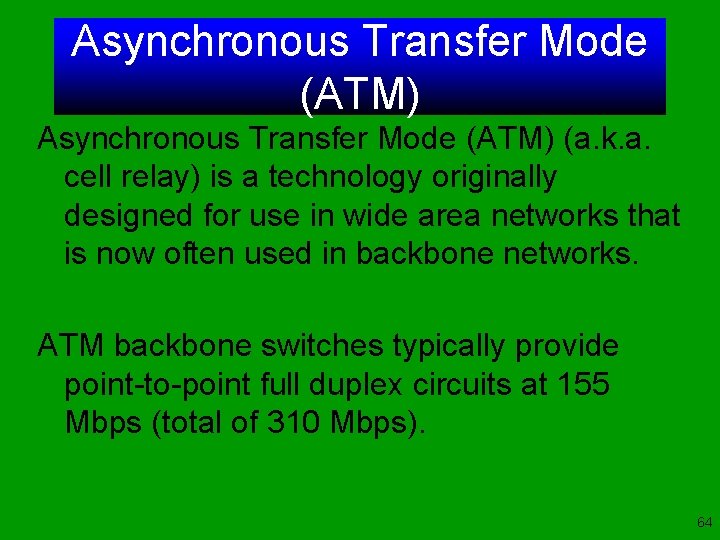 Asynchronous Transfer Mode (ATM) (a. k. a. cell relay) is a technology originally designed