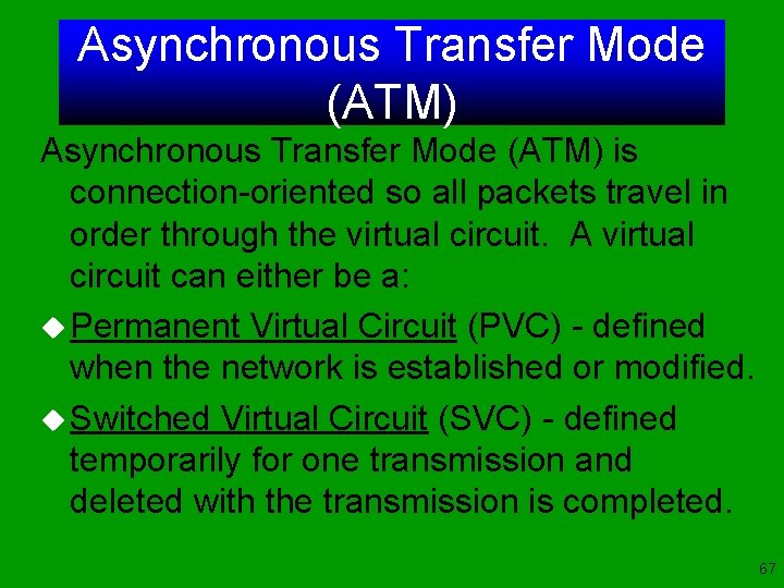 Asynchronous Transfer Mode (ATM) is connection-oriented so all packets travel in order through the