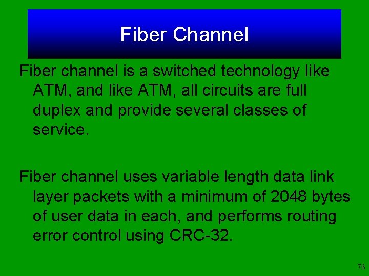 Fiber Channel Fiber channel is a switched technology like ATM, and like ATM, all