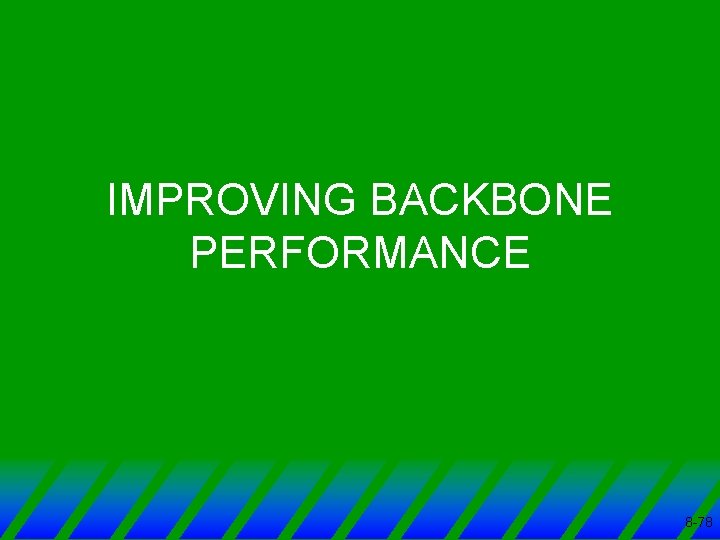 IMPROVING BACKBONE PERFORMANCE 8 -78 