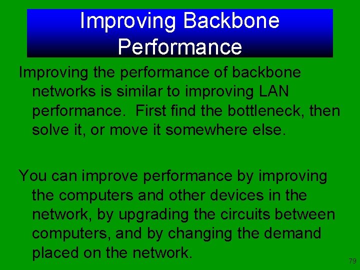 Improving Backbone Performance Improving the performance of backbone networks is similar to improving LAN
