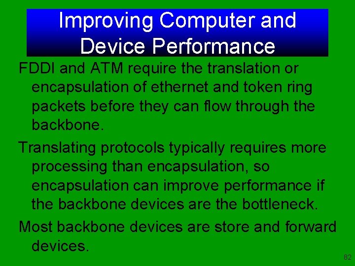 Improving Computer and Device Performance FDDI and ATM require the translation or encapsulation of