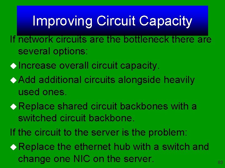 Improving Circuit Capacity If network circuits are the bottleneck there are several options: u