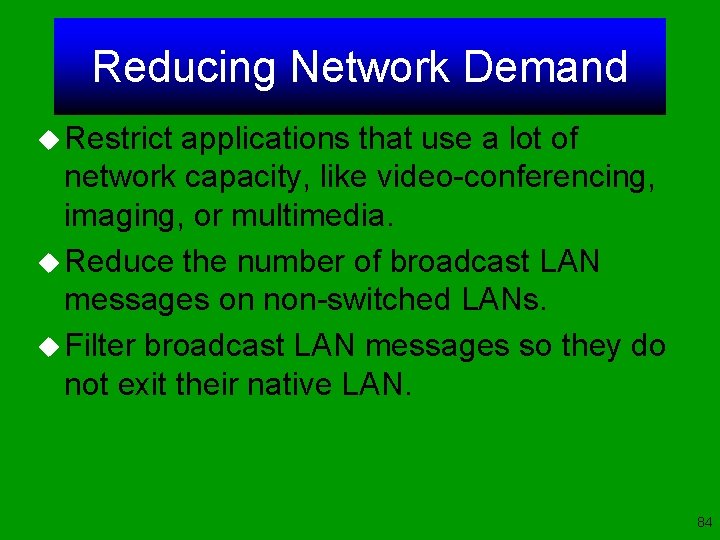 Reducing Network Demand u Restrict applications that use a lot of network capacity, like