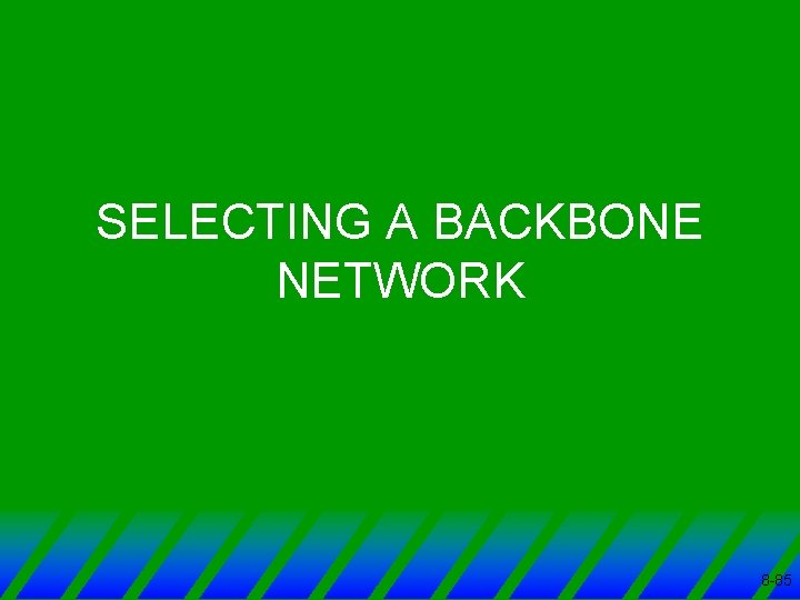 SELECTING A BACKBONE NETWORK 8 -85 