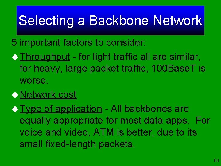 Selecting a Backbone Network 5 important factors to consider: u Throughput - for light
