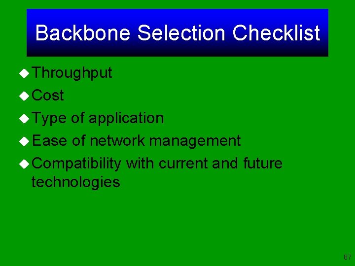 Backbone Selection Checklist u Throughput u Cost u Type of application u Ease of